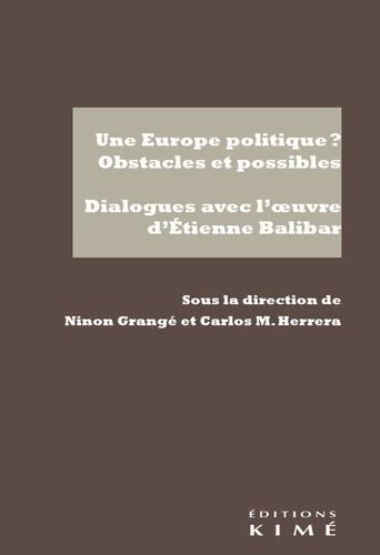 Une Europe politique ? : obstacles et possibles : dialogues avec l'oeuvre d'Etienne Balibar