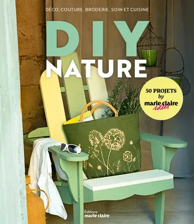 DIY nature : déco, couture, broderie, soin et cuisine