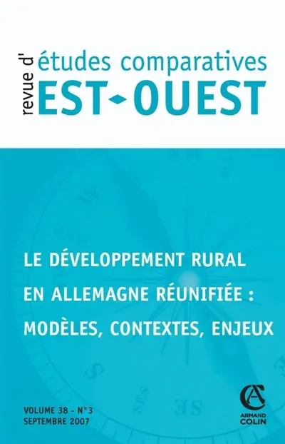 Revue d'études comparatives Est-Ouest, n° 3 (2007). Le développement rural en Allemagne réunifiée : modèles, contextes, enjeux