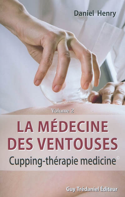 La médecine des ventouses. Vol. 2. Cupping-thérapie médecine. Ba huo fou. Vol. 2. Cupping-thérapie médecine