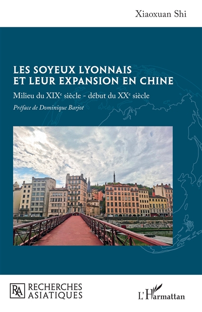 Les soyeux lyonnais et leur expansion en Chine : milieu du XIXe siècle-début du XXe siècle