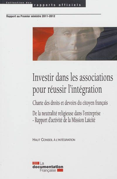Investir dans les associations pour réussir l'intégration : charte des droits et devoirs du citoyen français : de la neutralité religieuse dans l'entreprise, rapport d'activité de la mission laïcité