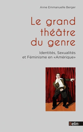 Le grand théâtre du genre : identités, sexualités et féminisme en Amérique