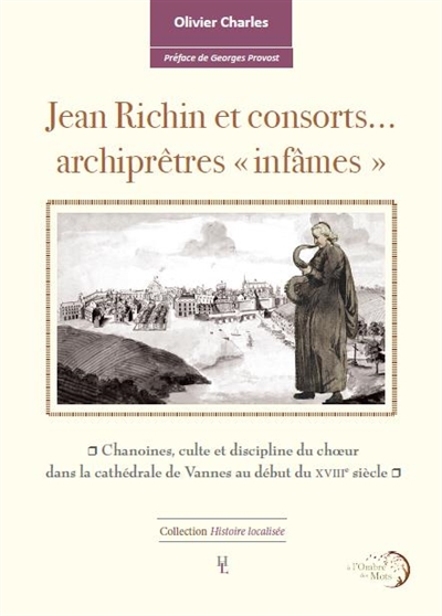 Jean Richin et consorts… : archiprêtres infâmes : chanoines, culte et discipline du chœur dans la cathédrale de Vannes au début du XVIIIe siècle