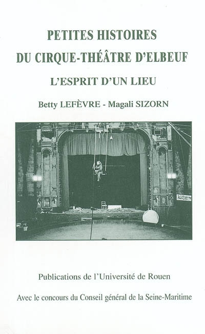Petites histoires du Cirque-Théâtre d'Elbeuf : l'esprit d'un lieu