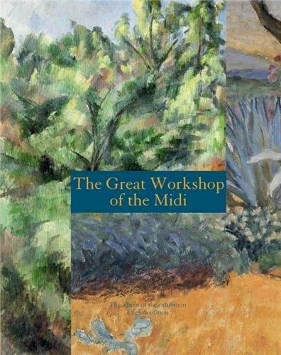 Le grand atelier du Midi : de Van Gogh à Bonnard, de Cézanne à Matisse