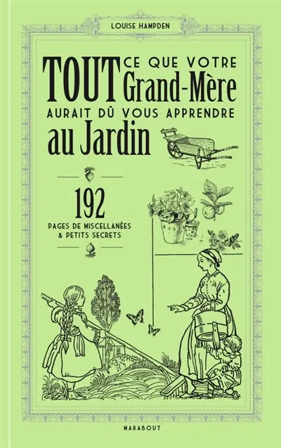 Tout ce que votre grand-mère aurait dû vous apprendre au jardin