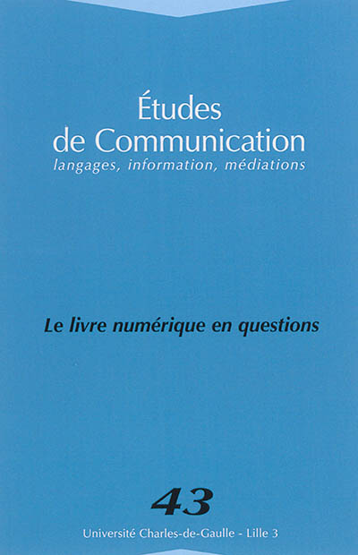 Etudes de communication, n° 43. Le livre numérique en questions