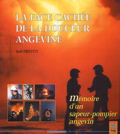 La face cachée de la douceur angevine ou Mémoire d'un sapeur-pompier angevin
