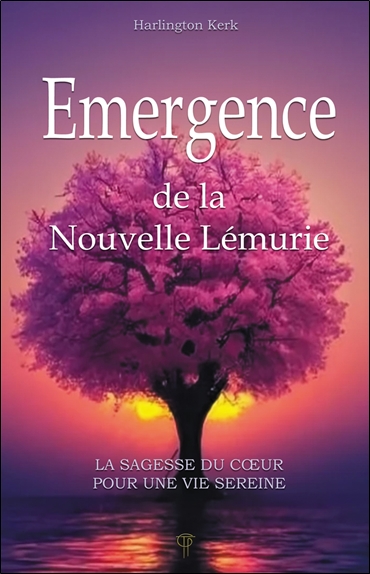 Emergence de la Nouvelle Lémurie : la sagesse du coeur pour une vie sereine