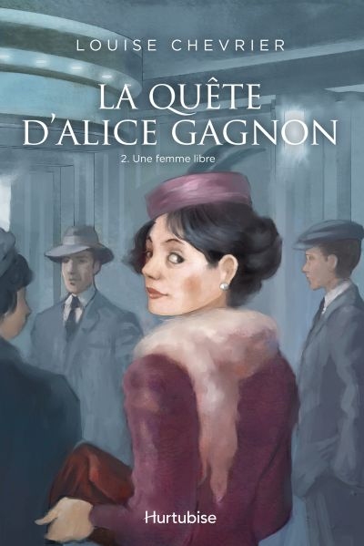 La quête d'Alice Gagnon. Vol. 2. Une femme libre