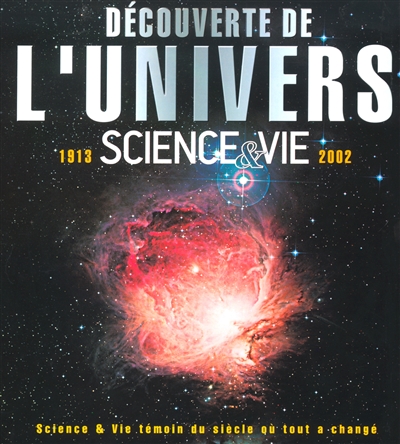 Découverte de l'Univers : Science & Vie, 1913-2002, témoin du siècle où tout a changé