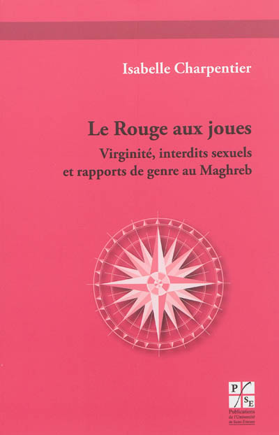 Le rouge aux joues : virginité, interdits sexuels et rapports de genre au Maghreb : une étude d'oeuvres et de témoignages d'écrivaines (franco-)algériennes et (franco-)marocaines d'expression française