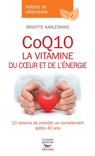 CoQ10 : la vitamine du coeur et de l'énergie : 10 raisons de prendre un complément après 40 ans