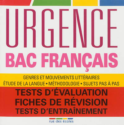 Urgence bac français : genres et mouvements littéraires, étude de la langue, méthodologie, sujets pas à pas : tests d'évaluation, fiches de révision, tests d'entraînement