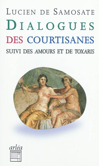 Dialogues des courtisanes. Amours. Toxaris