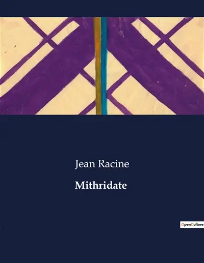 Mithridate : Les intrigues de pouvoir et d'amour dans la tragédie de Mithridate