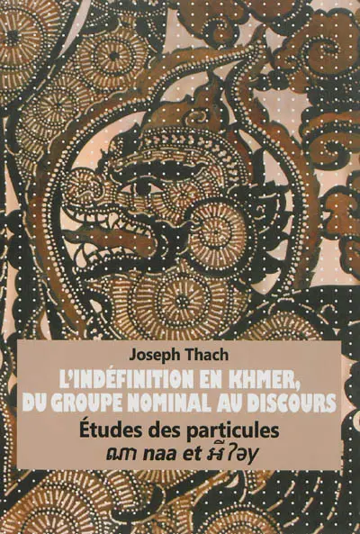 L'indéfinition en khmer, du groupe nominal au discours : études des particules naa et ?ey L'indéfinition en khmer, du groupe nominal au discours : études des particules naa et ?ey