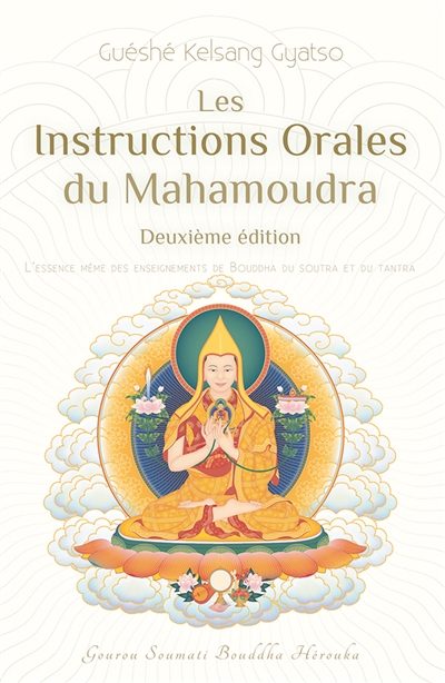 Les instructions orales du mahamoudra : l'essence même des enseignements de Bouddha, du soutra et du tantra