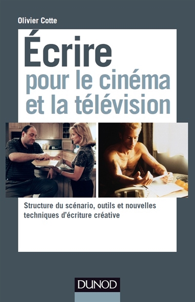 Ecrire pour le cinéma et la télévision : structure du scénario, outils et nouvelles techniques d'écriture créative