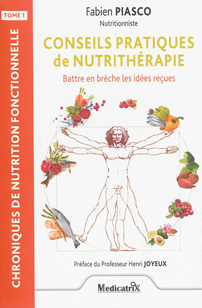Chroniques de nutrition fonctionnelle. Vol. 1. Conseils pratiques de nutrithérapie : battre en brèche les idées reçues