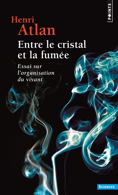 Entre le cristal et la fumée : essai sur l'organisation du vivant