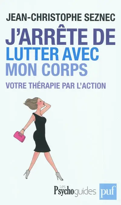 J'arrête de lutter avec mon corps : votre thérapie par l'action