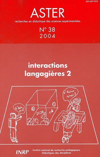 Aster, recherches en didactique des sciences expérimentales, n° 38. Interactions langagières 2