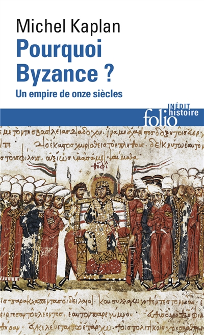 Pourquoi Byzance ? : un empire de onze siècles - Michel Kaplan