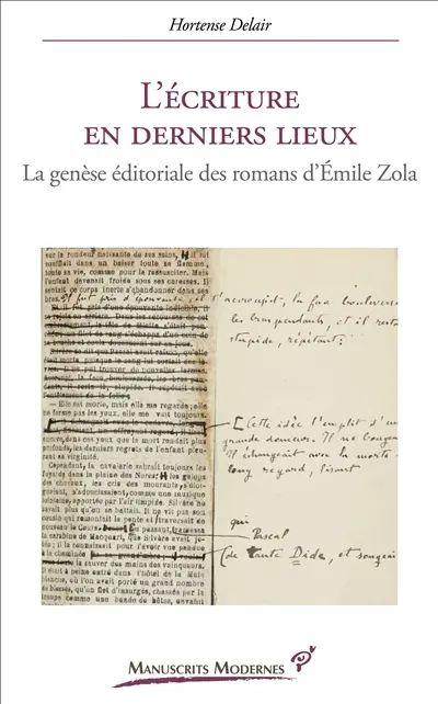 L'écriture en derniers lieux : la genèse éditoriale des romans d'Emile Zola