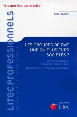 Les groupes de PME, une ou plusieurs sociétés ? : aspects juridique, financier, fiscal, social, 50 questions et réponses pratiques