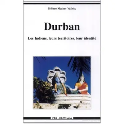 Durban : les Indiens, leurs territoires, leur identité