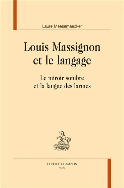 Louis Massignon et le langage : le miroir sombre et la langue des larmes