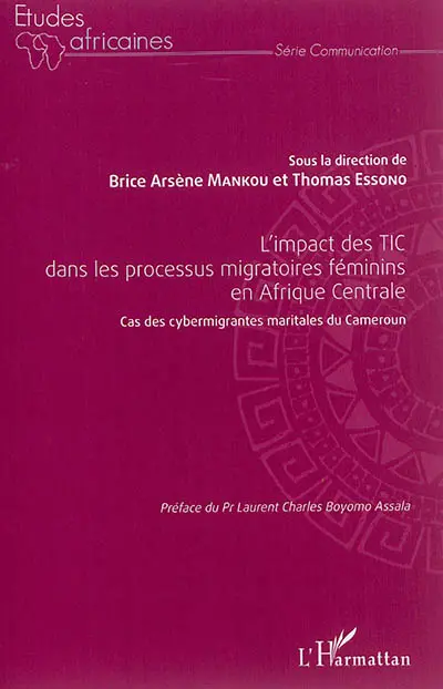 L'impact des TIC dans les processus migratoires féminins en Afrique centrale : cas des cybermigrantes maritales du Cameroun : actes du colloque international de Yaoundé 2014, 10 au 11 avril 2014