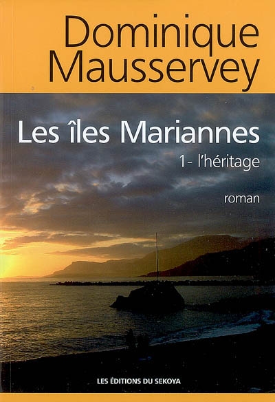 Les îles Mariannes : trilogie. Vol. 1. L'héritage
