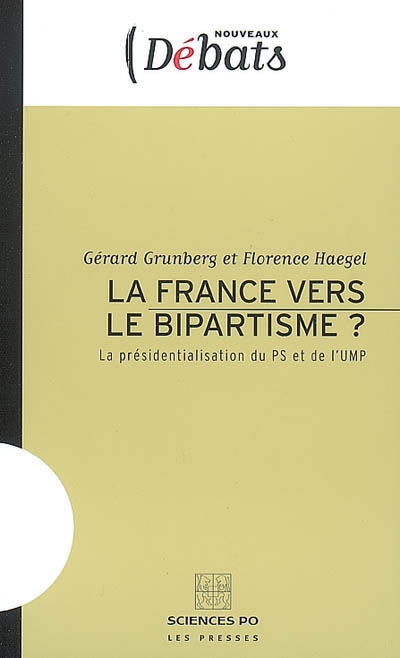 La France vers le bipartisme ? : la présidentialisation du PS et de l'UMP