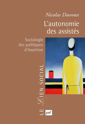 L'autonomie des assistés : sociologie des politiques d'insertion