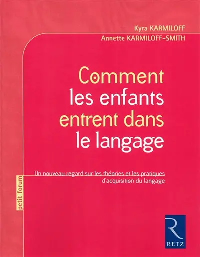 Comment les enfants entrent dans le langage : un nouveau regard sur les théories et les pratiques d'acquisition du langage