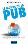 Le monde de la pub : histoire globale (et inédite) de la publicité