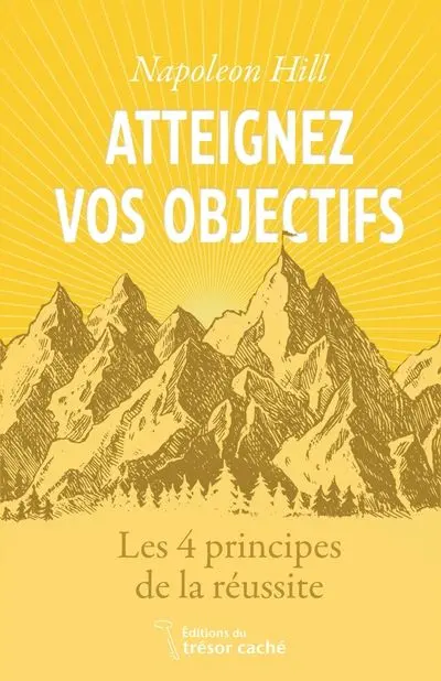Atteignez vos objectifs : Les 4 principes de la réussite