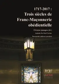 Trois siècles de franc-maçonnerie obédientielle : 1717-2017