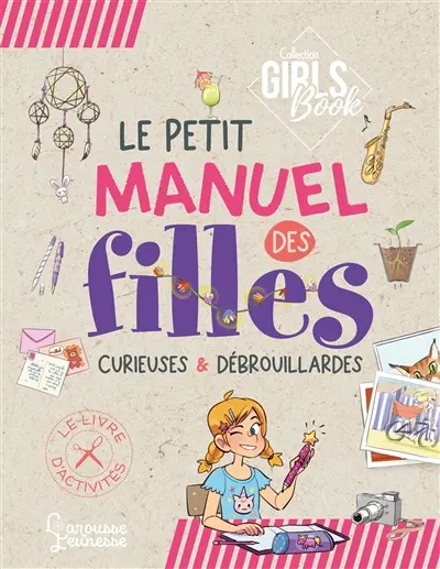 Le petit manuel des filles curieuses & débrouillardes : le livre d'activités