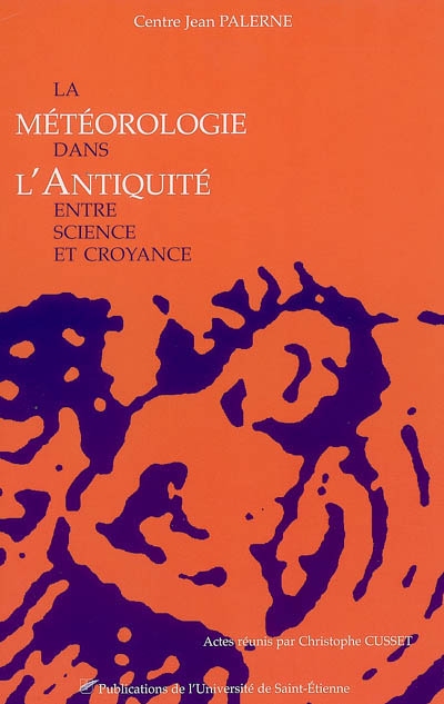 La météorologie dans l'Antiquité : entre science et croyance : actes du colloque international interdisciplinaire de Toulouse, 2-4 mai 2002