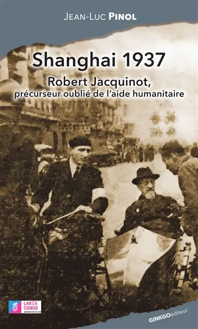 Shanghai 1937 : Robert Jacquinot, précurseur oublié de l'aide humanitaire Shanghai 1937 : Robert Jacquinot, précurseur oublié de l'aide humanitaire