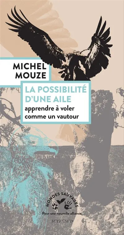 La possibilité d'une aile : apprendre à voler comme un vautour