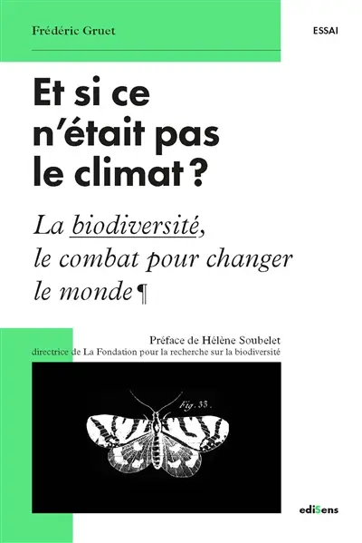 Et si ce n'était pas le climat ? : la biodiversité, le combat pour changer le monde