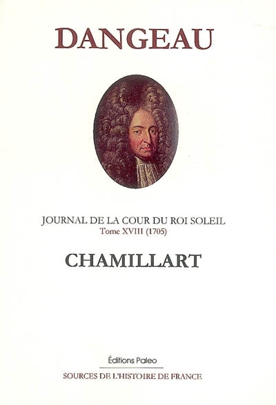 Journal de la cour du Roi-Soleil. Vol. 18. Michel de Chamillart : 1705