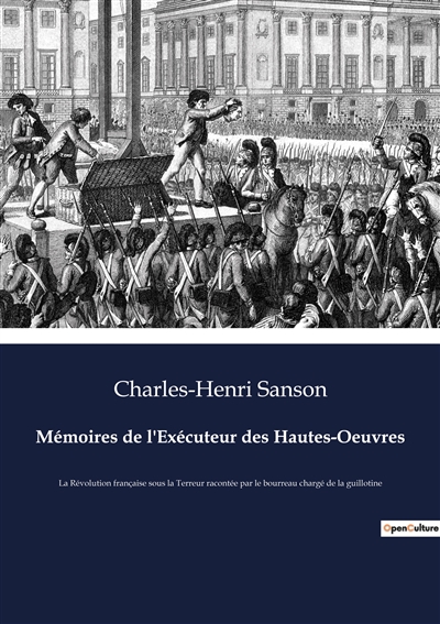 Mémoires de l'Exécuteur des Hautes-Oeuvres : La Révolution française sous la Terreur racontée par le bourreau chargé de la guillotine