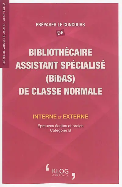 Préparer le concours de bibliothécaire assistant spécialisé (BibAs) de classe normale interne et externe : épreuves écrites et orales, catégorie B