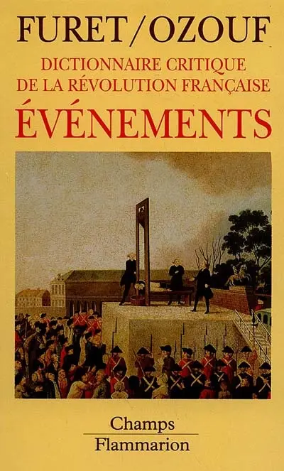 Dictionnaire critique de la Révolution française. Vol. 1. Evènements